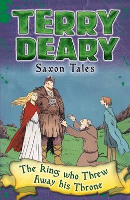 Saxon Tales: The King Who Threw Away His Throne