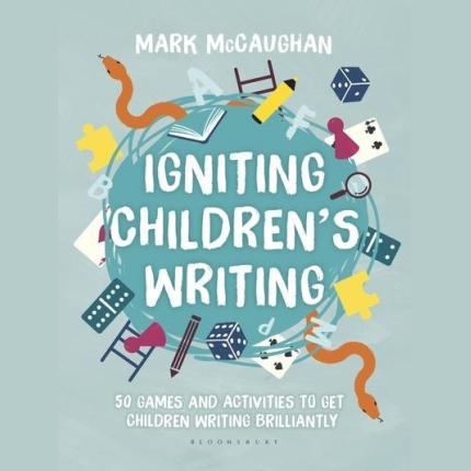 Igniting Children’s Writing: 50 games and activities to get children writing brilliantly