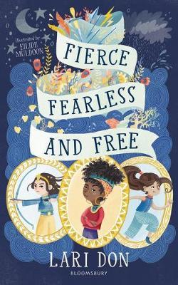Fierce, Fearless and Free: Girls in myths and legends from around the world