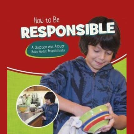 How to Be Responsible: A Question and Answer Book About Responsibility