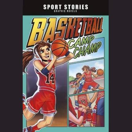 Sport Stories Graphic Novels: Basketball Camp Champ