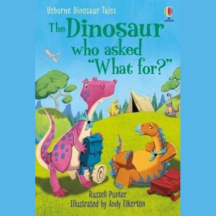 Dinosaur Tales: The Dinosaur who asked ‘What for?’