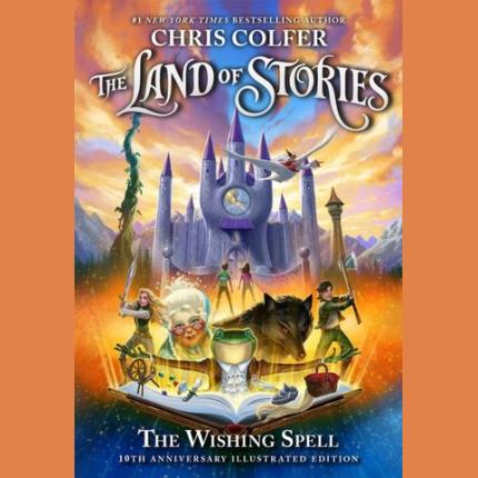 The Land of Stories: The Wishing Spell 10th Anniversary Illustrated Edition: Book 1