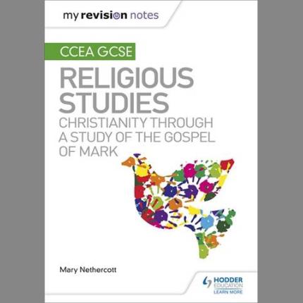 My Revision Notes CCEA GCSE Religious Studies: Christianity through a Study of the Gospel of Mark