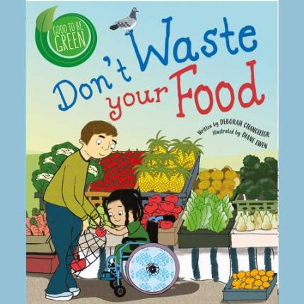 Good to be Green: Don’t Waste Your Food
