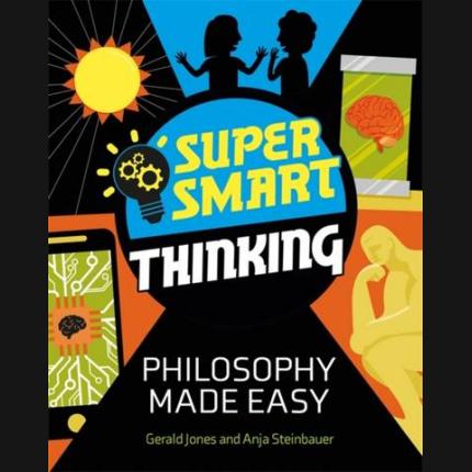 Super Smart Thinking: Philosophy Made Easy
