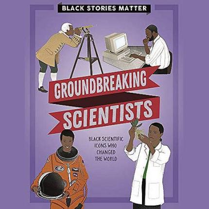 Black Stories Matter: Groundbreaking Scientists