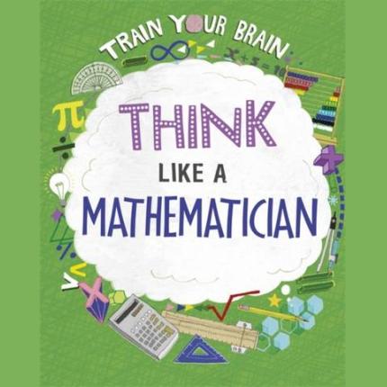 Train Your Brain: Think Like a Mathematician