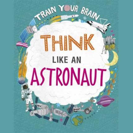 Train Your Brain: Think Like an Astronaut