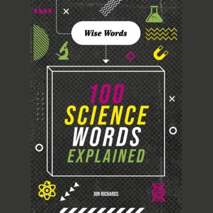Wise Words: 100 Science Words Explained