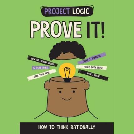 Project Logic: Prove It!: How to Think Rationally