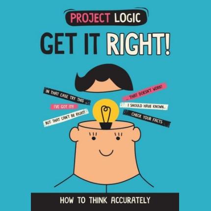 Project Logic: Get it Right!: How to Think Accurately