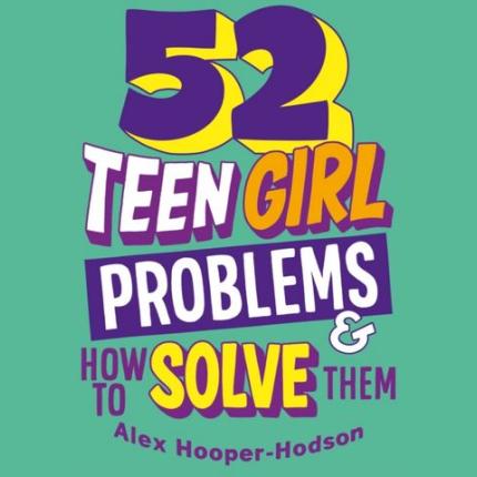 Problem Solved: 52 Teen Girl Problems & How To Solve Them
