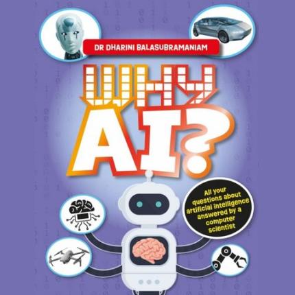 Why AI?: All your questions about artificial intelligence answered by a computer scientist