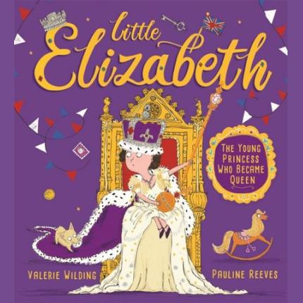 Little Elizabeth: The Young Princess Who Became Queen