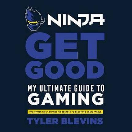 Ninja: Get Good: My Ultimate Guide to Gaming