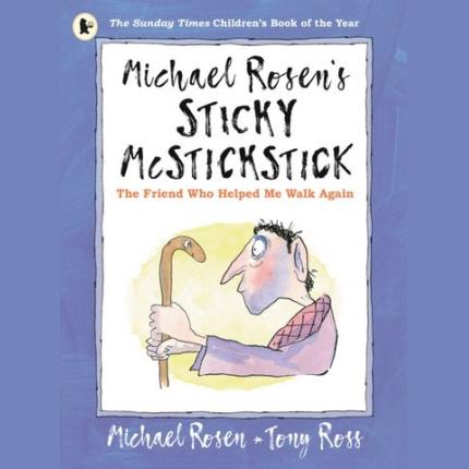 Michael Rosen’s Sticky McStickstick: The Friend Who Helped Me Walk Again