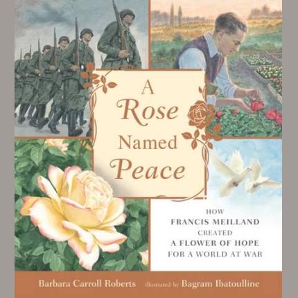 A Rose Named Peace: How Francis Meilland Created a Flower of Hope for a World at War