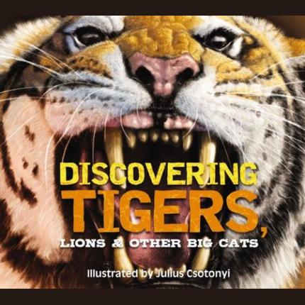 Discovering Tigers, Lions and Other Cats: The Ultimate Handbook to the Big Cats of the World