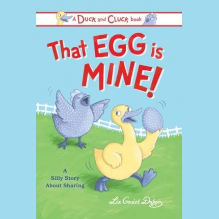 That Egg Is Mine!: A Silly Story about Sharing