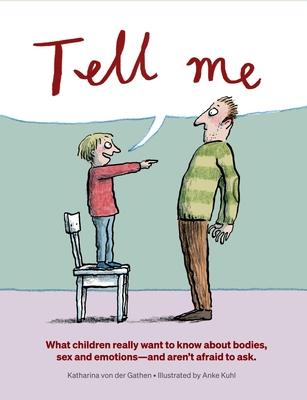 Tell Me: What Children Really Want to Know About Bodies, Sex and Emotions