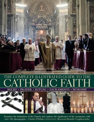Complete Illustrated Guide to the Catholic Faith