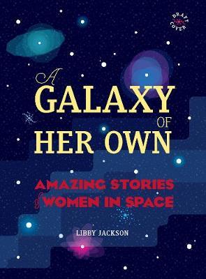 A Galaxy of Her Own: Amazing Stories of Women in Space