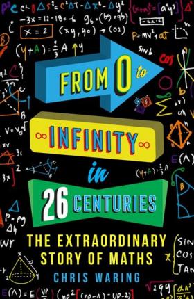 From 0 to Infinity in 26 Centuries: The Extraordinary Story of Maths