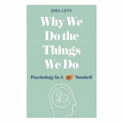 Why We Do the Things We Do: Psychology in a Nutshell