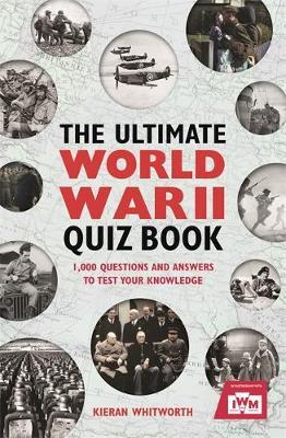 The Ultimate World War II Quiz Book: 1,000 Questions and Answers to Test Your Knowledge
