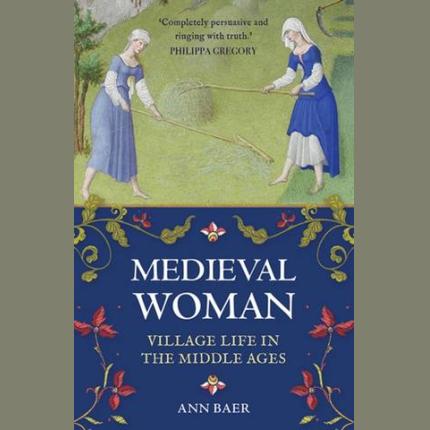Medieval Woman: Village Life in the Middle Ages