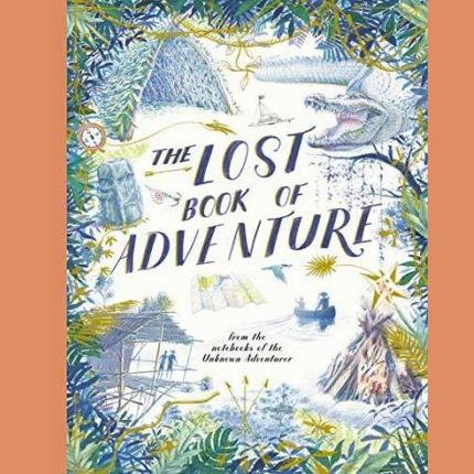 The Lost Book of Adventure: from the notebooks of the Unknown Adventurer