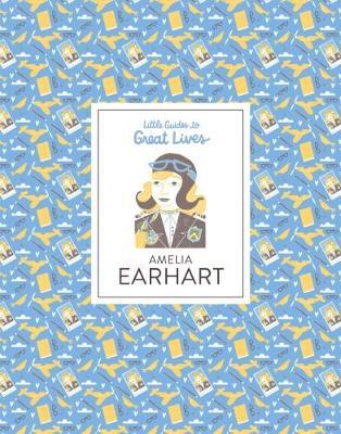 Little Guides to Great Lives: Amelia Earhart