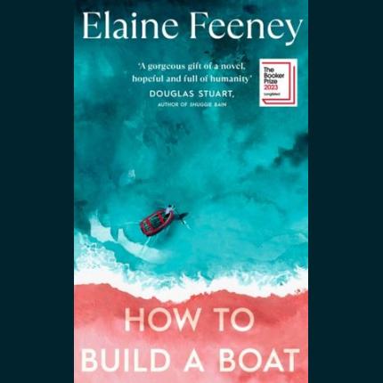 How to Build a Boat: LONGLISTED FOR THE BOOKER PRIZE 2023