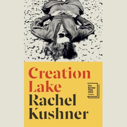Creation Lake: From the Booker Prize-shortlisted author
