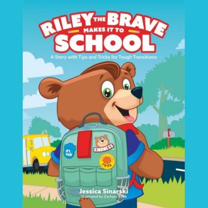 Riley the Brave Makes it to School: A Story with Tips and Tricks for Tough Transitions