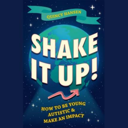 Shake It Up!: How to Be Young, Autistic, and Make an Impact