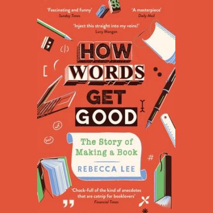 How Words Get Good: The Story of Making a Book