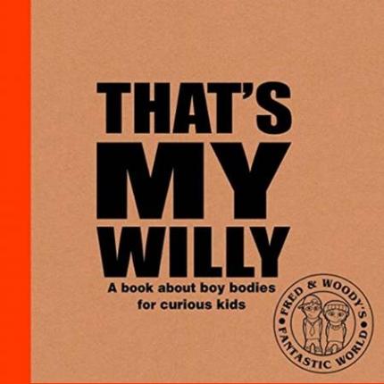 That’s My Willy: A book about boy bodies for curious kids