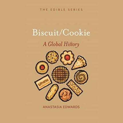 Edible: Biscuits and Cookies: A Global History
