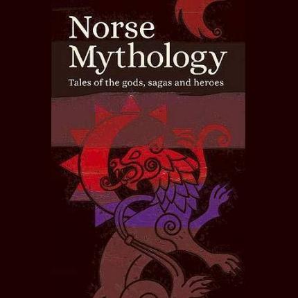 Norse Mythology: Tales of the Gods, Sagas and Heroes