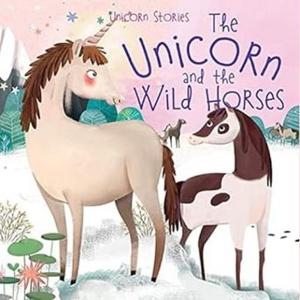 Unicorn Tales: The Unicorn & the Wild Horses