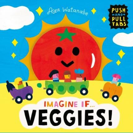 Imagine if… Veggies!: A Push, Pull, Slide Tab Book