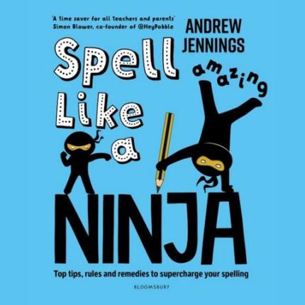 Spell Like a Ninja: Top tips, rules and remedies to supercharge your spelling