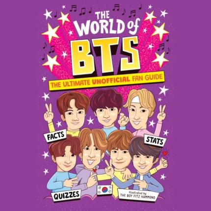The World of BTS: The Ultimate Unofficial Fan Guide Packed with Facts, Stats and Quizzes