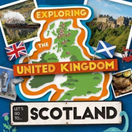 Exploring the United Kingdom: Let’s Go To Scotland