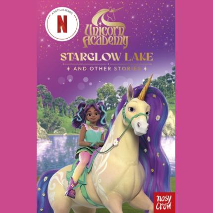 Unicorn Academy: Starglow Lake and other stories: An illustrated first chapter book