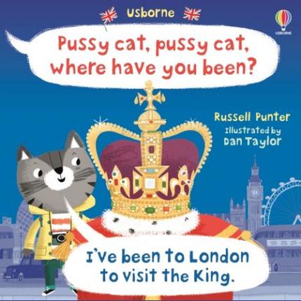 Pussy Cat, Pussy Cat, Where Have You Been? I’ve Been to London to Visit the King
