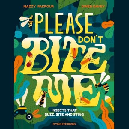 Please Don’t Bite Me: Insects that Buzz, Bite and Sting