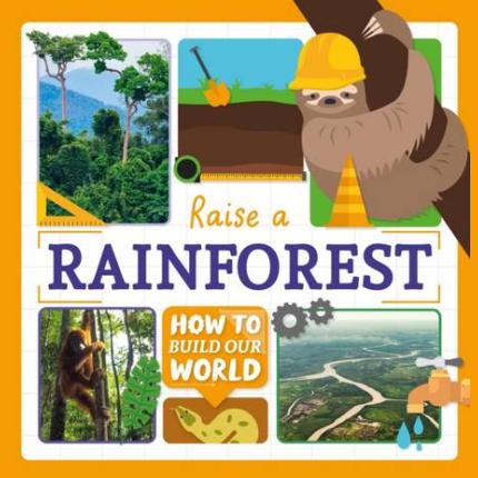 How to Build Our World: Raise a Rainforest